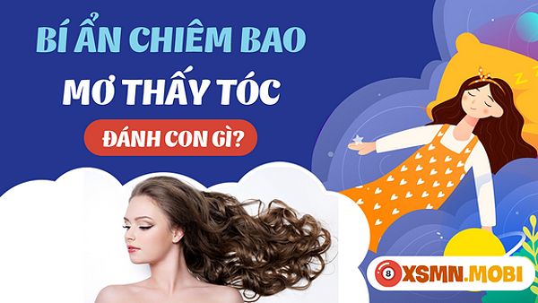 Mua con số mấy khi ngủ mơ thấy tóc?