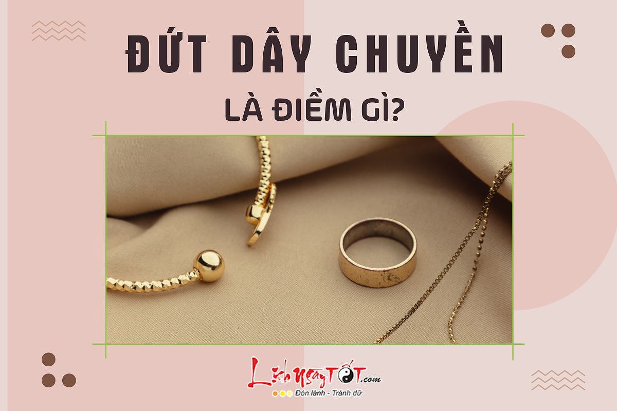 Đứt dây chuyền là điềm gì