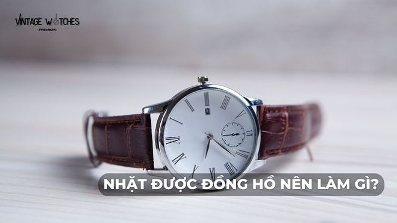 Nhặt được đồng hồ nên làm gì?