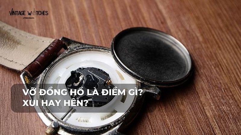 Vỡ đồng hồ là điềm gì?